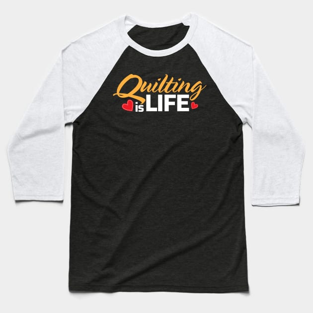 Quilting is Life Baseball T-Shirt by zeeshirtsandprints